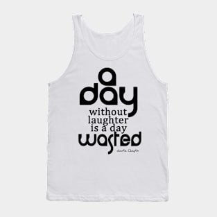 A day without laughter is a day wasted Tank Top